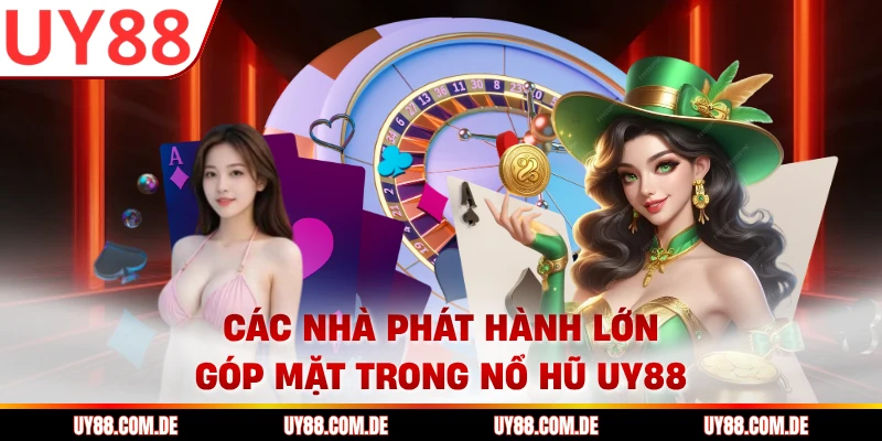 Các nhà phát hành lớn góp mặt trong nổ hũ UY88