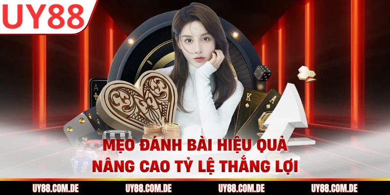 Mẹo đánh bài hiệu quả nâng cao tỷ lệ thắng lợi