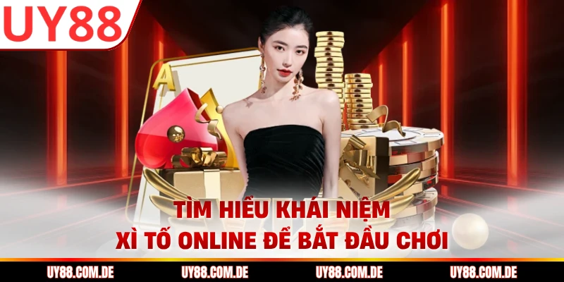 Tìm hiểu khái niệm xì tố online để bắt đầu chơi