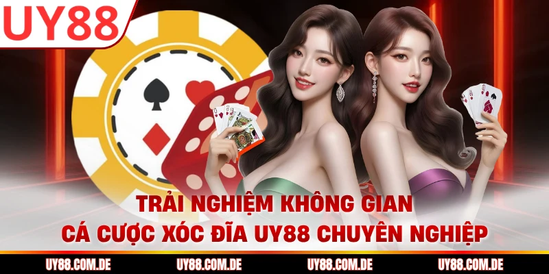 Trải nghiệm không gian cá cược xóc đĩa UY88 chuyên nghiệp